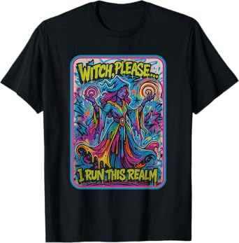 Witch Please I Run This Realm - Funny Witch Graffiti Art T-Shirt