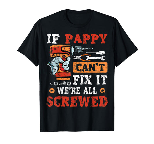 Mens If Pappy Can't Fix It We're All Screwed Father's Day T-Shirt