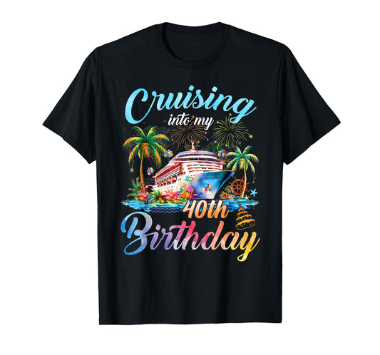 Cruising Into My 40th Birthday Family Cruise 40 Birthday T-Shirt