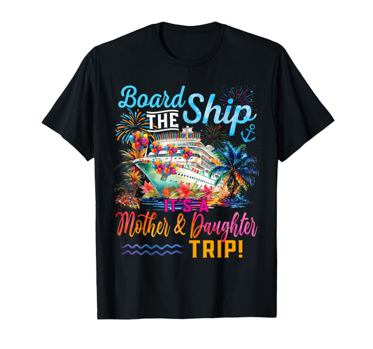 Board The Ship It's A Mother Daughter Trip Cruise Squad T-Shirt