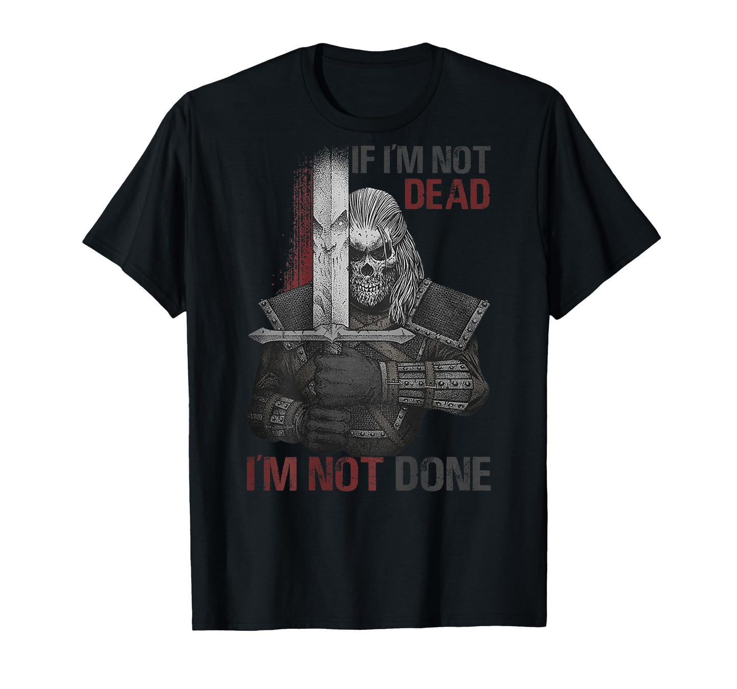 If I'm Not Dead I'm Not Done (on back) T-Shirt