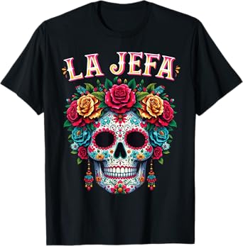 Mujer Calavera Mexicana For Dia De Los Muertos La Jefa T-Shirt
