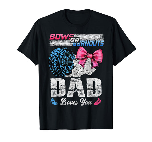 Burnouts Or Bows Your Dad Loves You Gender Reveal T-Shirt