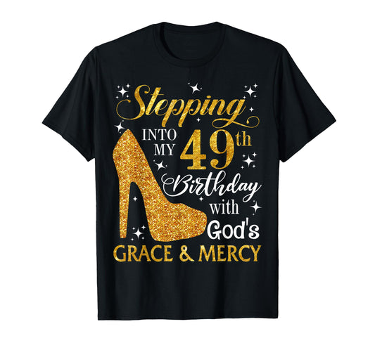 Stepping into my 49th birthday with God's grace & Mercy Tee T-Shirt