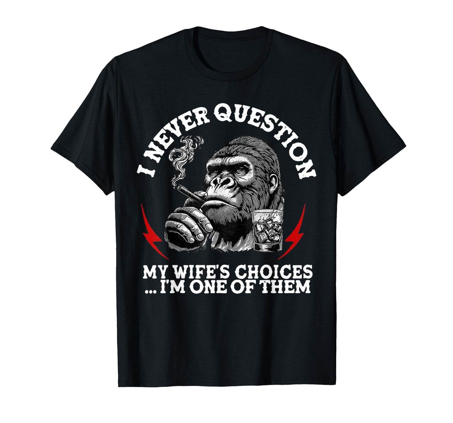 I Never Question My Wife's Choices Funny Monkey (On Back) T-Shirt