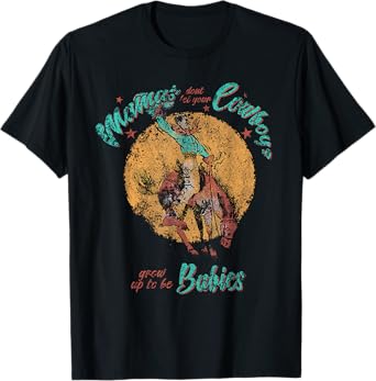 Mamas don't let your Cowboys grow up to be Babies Distressed T-Shirt