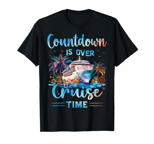 Countdown Is Over It's Cruise Time On Cruise Ship Vacation T-Shirt