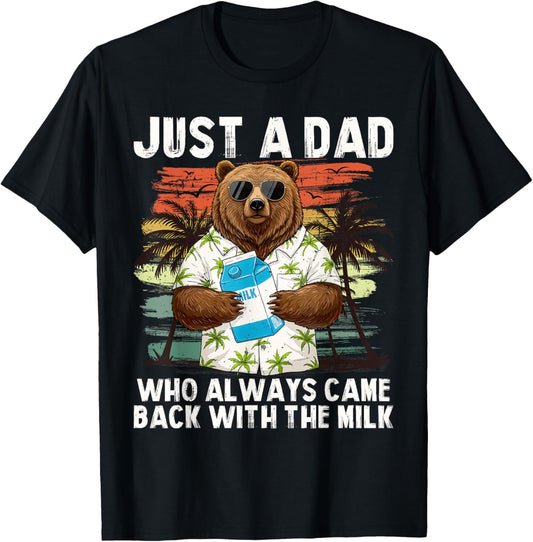 Just A Dad Who Always Came Back With The Milk, Dad Bear T-Shirt