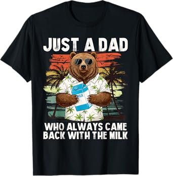 Just A Dad Who Always Came Back With The Milk, Dad Bear T-Shirt
