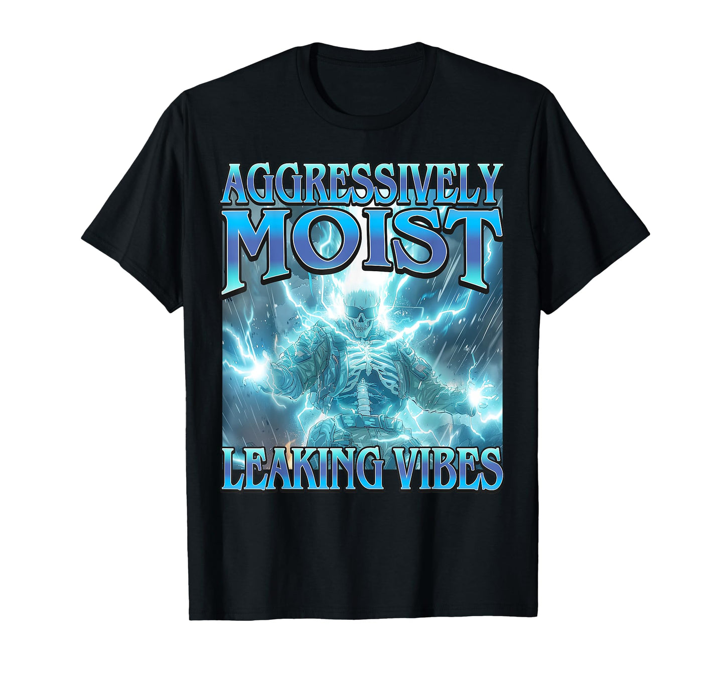 Aggressively Moist Leaking Vibes - Funny Hard Skeleton Meme T-Shirt