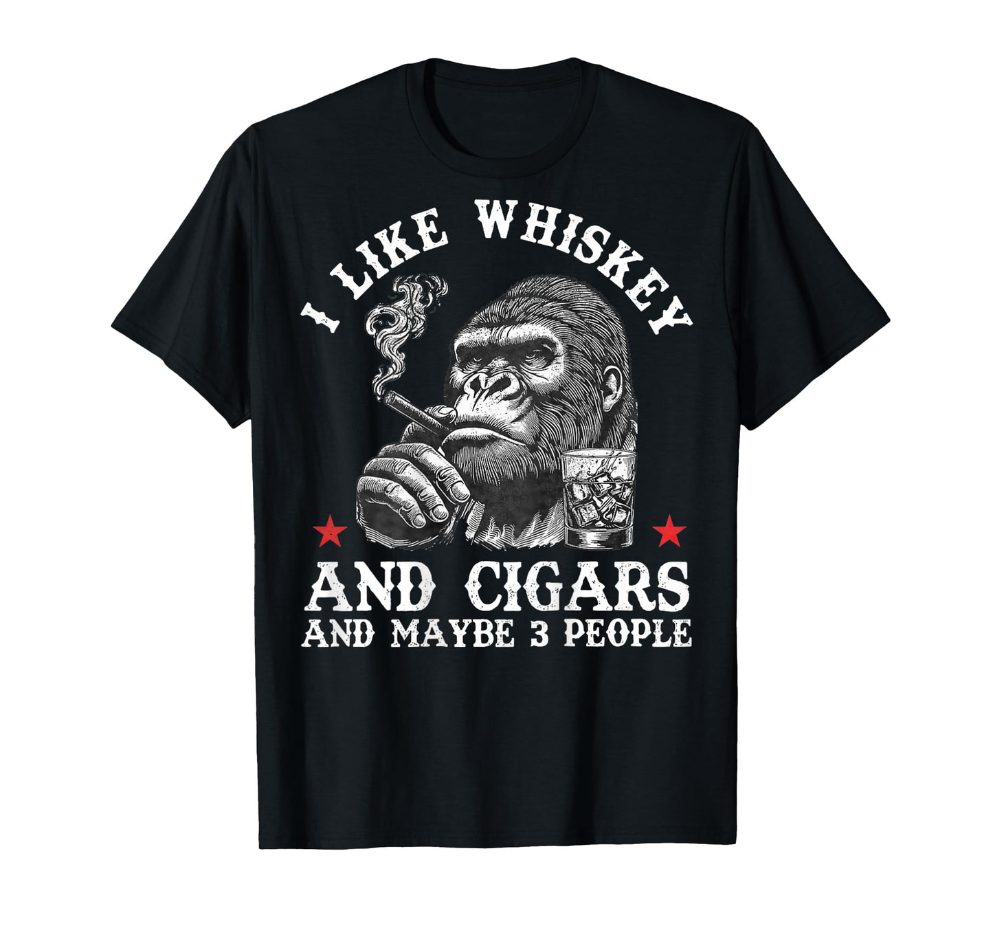 I Like Whiskey and Cigars and Maybe 3 People Monkey On Back T-Shirt