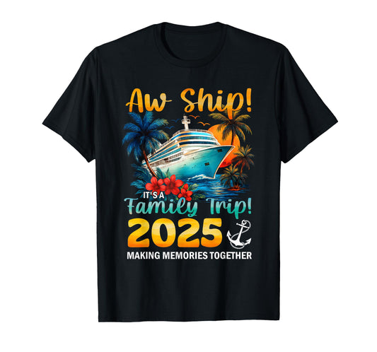 Aw Ship It's A Family Trip 2025 Cruise Trip Family Matching T-Shirt