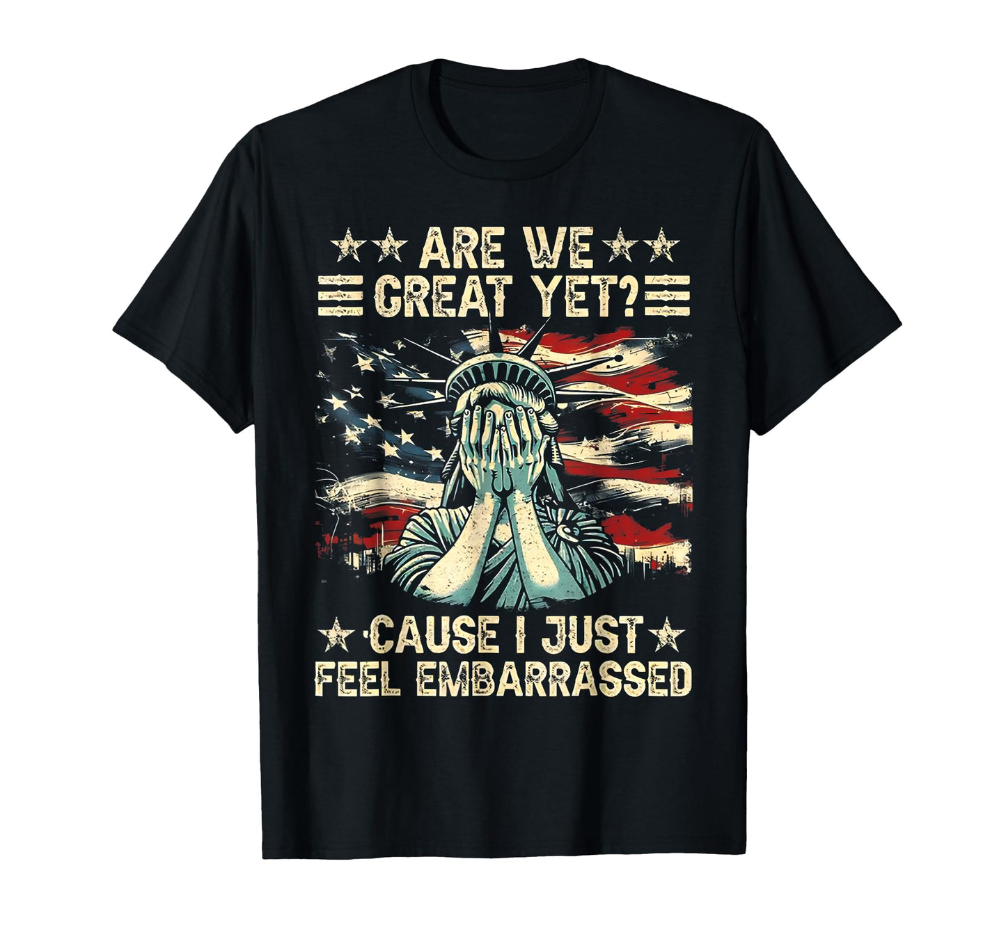 are We Great Yet Cause I Just Feel Embarrassed T-Shirt
