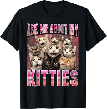 Ask me About my Kitties | Funny Internet Cat Meme T-Shirt