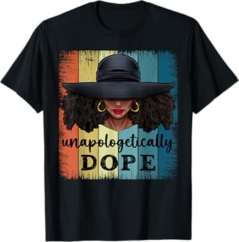 Unapologetically Dope Black History African American Ladies T-Shirt