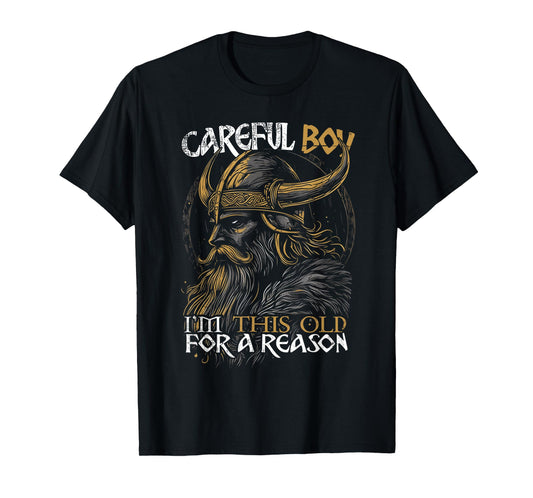 Careful Boy I'm This Old for A Reason Funny Old Man Vking T-Shirt