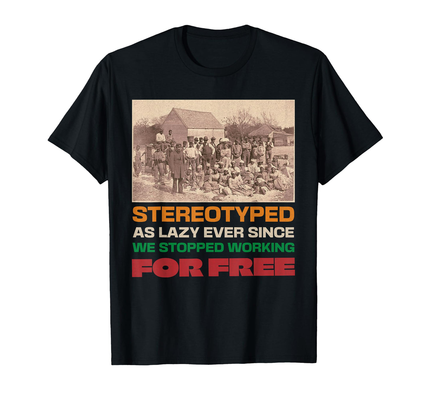 Stereotyped as lazy since we stopped working for free T-Shirt