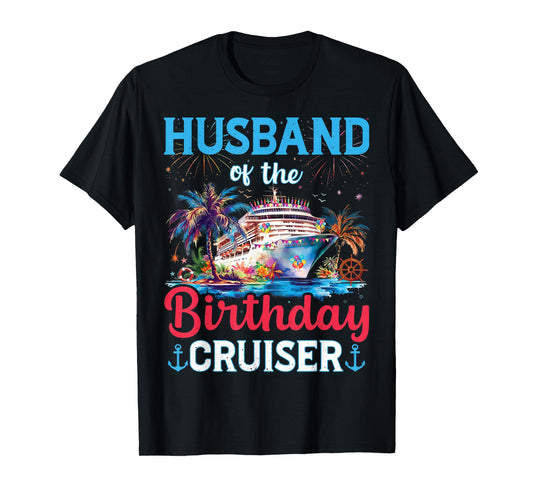 Husband Of The Birthday Cruiser Funny Cruise Birthday Gifts T-Shirt