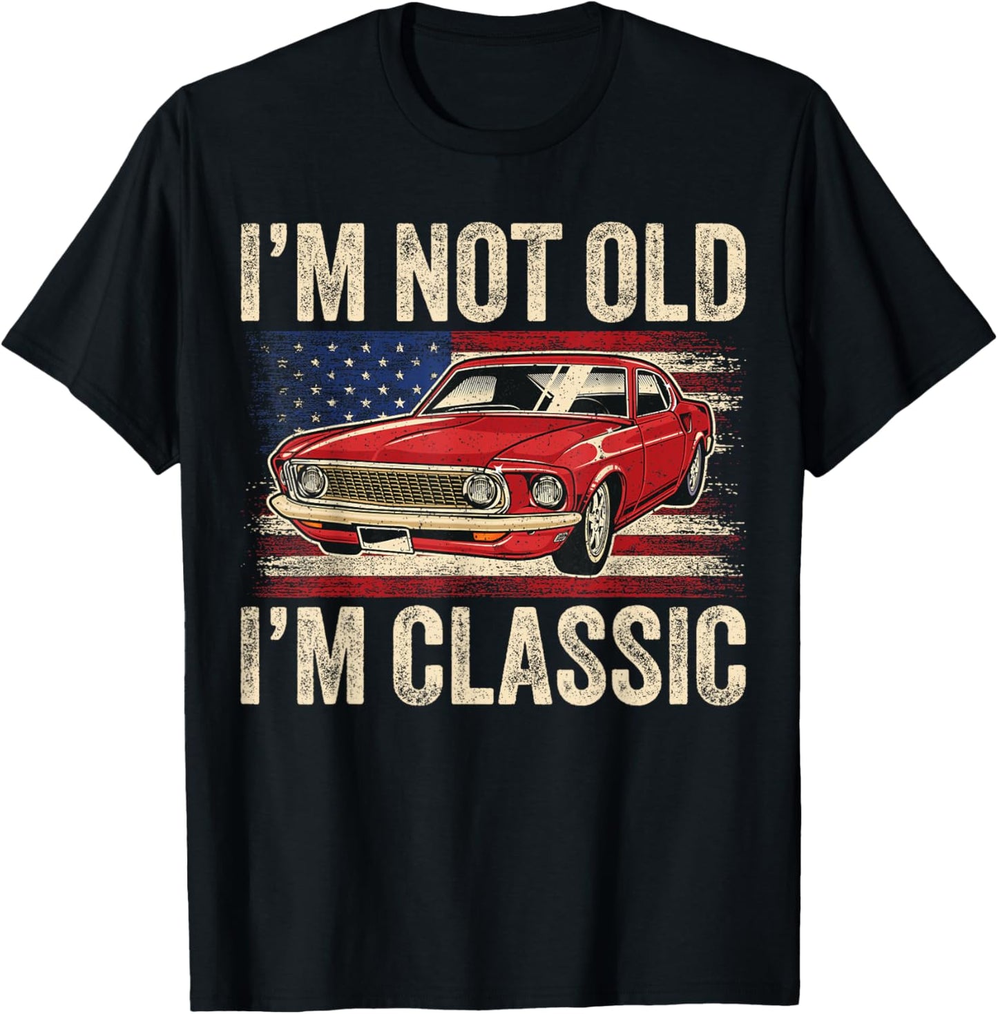 I'm Not Old I'm Classic Car Vintage Men Dad Father's Day T-Shirt