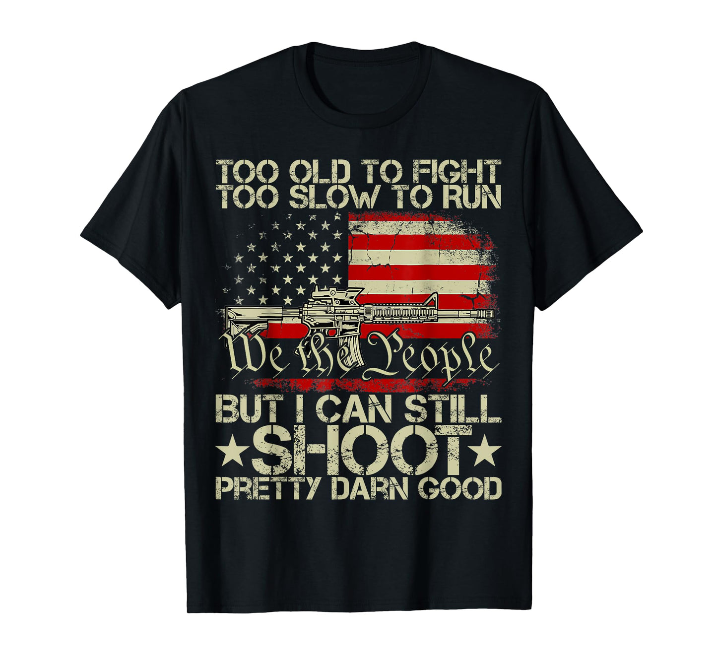 Funny Too Old To Fight Too Slow To Run But I Can Still Shoot T-Shirt