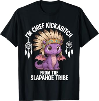 Dragon I'm Chief Kickabitch From Funny Sarcasm Saying Quote T-Shirt