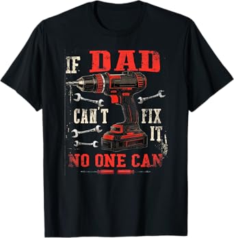 Father's Day For Dad If Dad Can't Fix It We're All Screwed T-Shirt