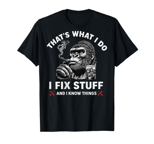 That's What I Do I Fix Stuff and I Know Things (On Back) T-Shirt