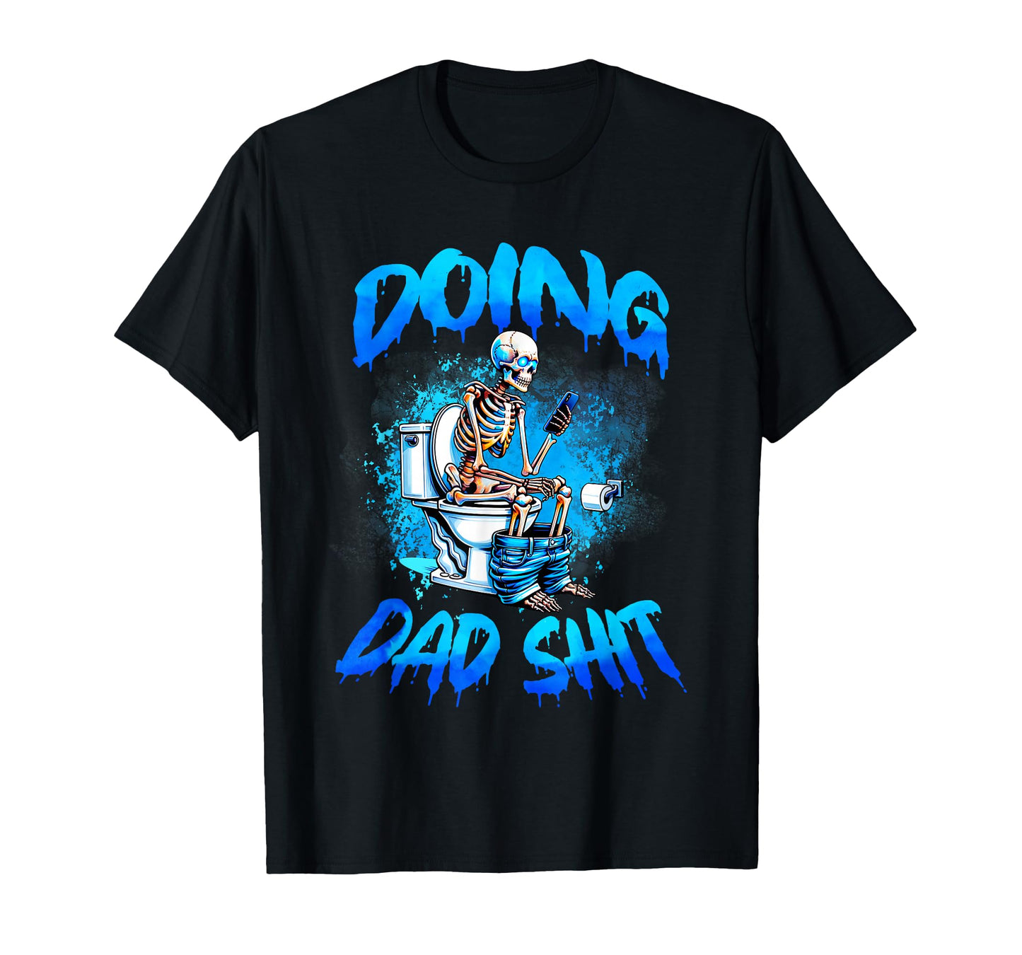Doing Dad Shit Skeleton Toilet Fathers Day Funny Dad Shit T-Shirt