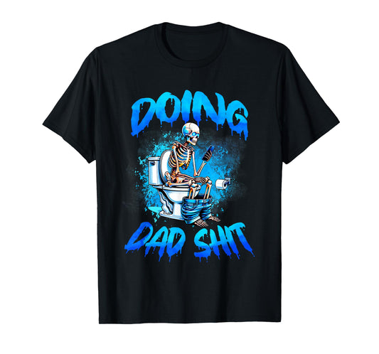 Doing Dad Shit Skeleton Toilet Fathers Day Funny Dad Shit T-Shirt