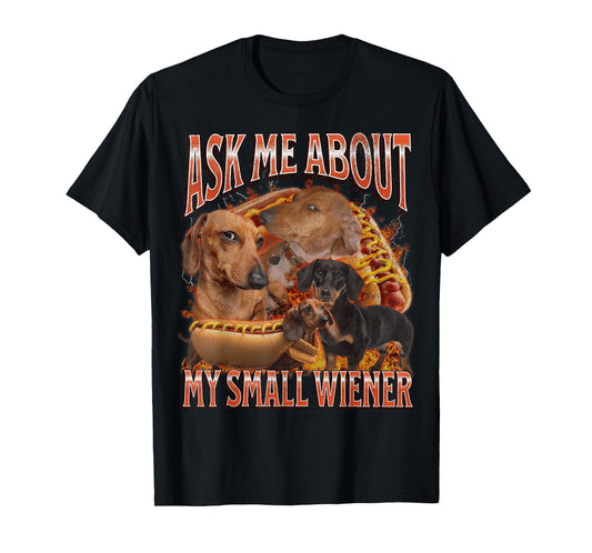 Ask Me About My Small Wiener Funny Offensive Dachshund T-Shirt