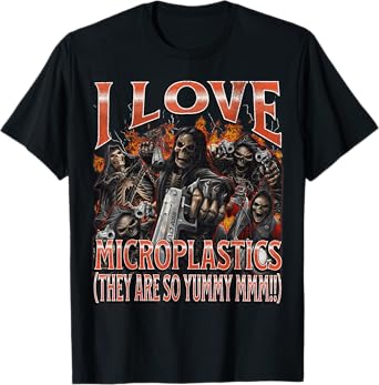 I Love Microplastics Funny Hard Skeleton Meme Bootleg T-Shirt