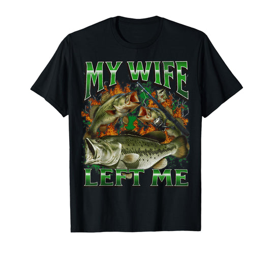 My Wife Left Me Funny Offensive Fishing Meme Bootleg Graphic T-Shirt