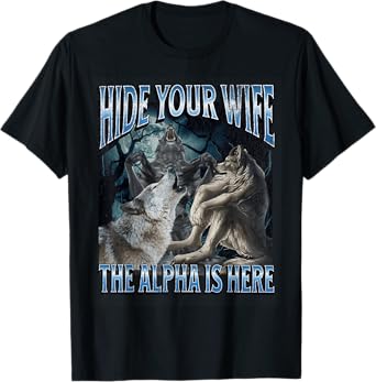 Hide Your Wife The Alpha Is Here Funny Werewolf Wolf Meme T-Shirt