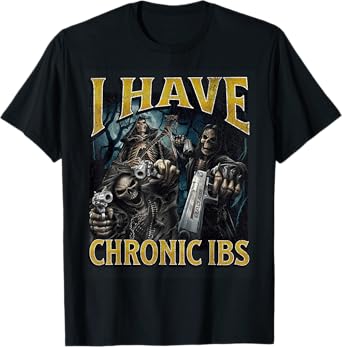 I Have Chronic IBS Funny Hard Skeleton Meme Bootleg T-Shirt