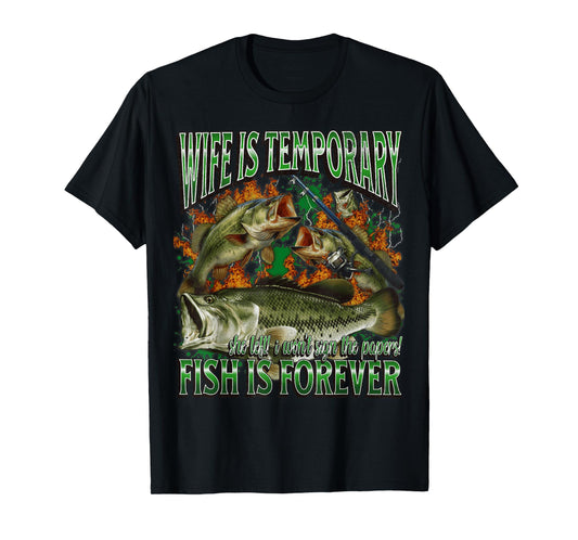 Wife Is Temporary Fish Is Forever Funny Fishing Meme Bootleg T-Shirt