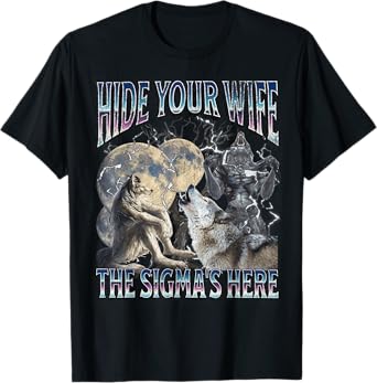 Hide Your Wife The Sigma Is Here Funny Werewolf Wolf Meme T-Shirt
