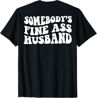 Somebody's fine ass husband T-Shirt
