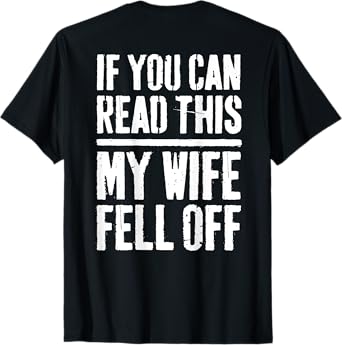 If You Can Read This My Wife Fell Off T-Shirt Biker Shirt T-Shirt