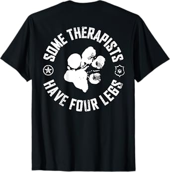 Some Therapists Have Four Legs (on back) T-Shirt