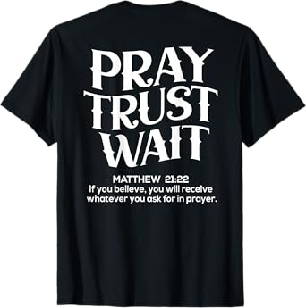 (Back Sided Print) Pray Trust Wait Christian T-Shirt