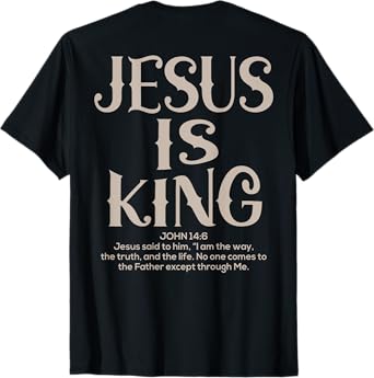 (Back Sided Print) Jesus Is King Bible Verse Christian T-Shirt