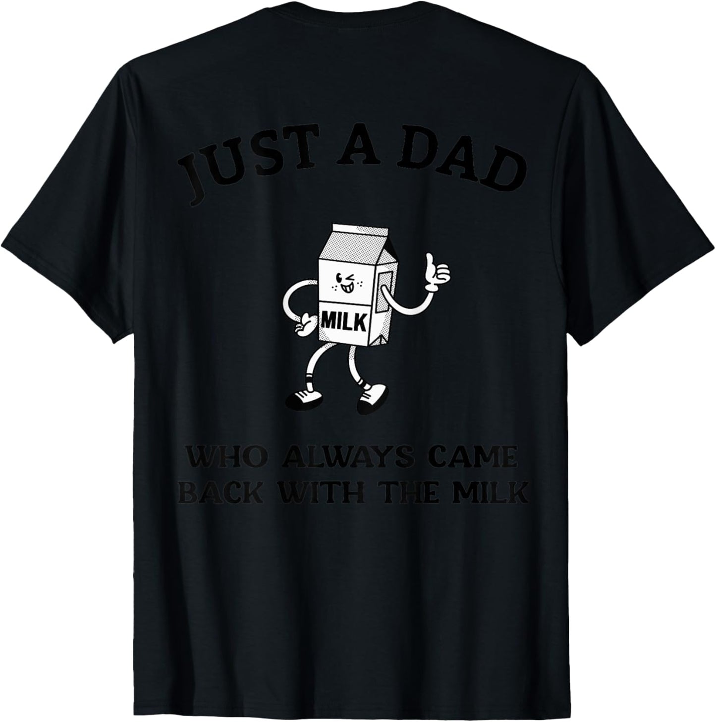 Just A Dad Who Always Came Back With The Milk (On Back) Dad T-Shirt