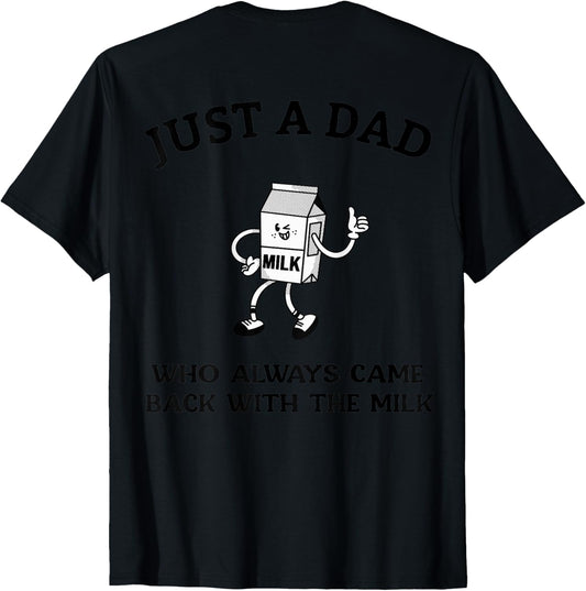 Just A Dad Who Always Came Back With The Milk (On Back) Dad T-Shirt