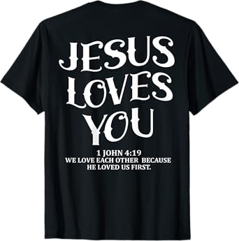 (Back Sided Print) Jesus Loves You Christian T-Shirt