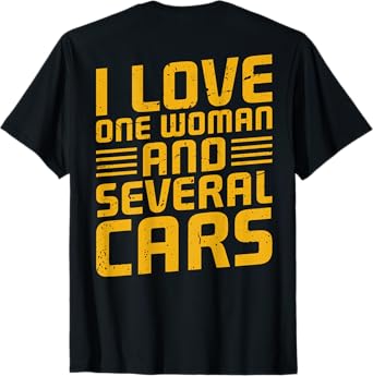 I Love One Woman And Several Cars ON BACK T-Shirt