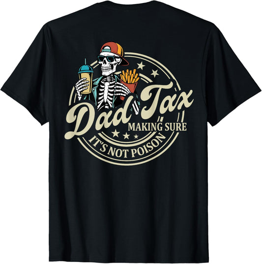 ON BACK Dad Tax Making Sure It's Not Poison Skeleton Dad Tax T-Shirt