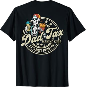 ON BACK Dad Tax Making Sure It's Not Poison Skeleton Dad Tax T-Shirt