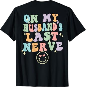 On My Husband's Last Nerve (On back) Funny spouse for Women T-Shirt