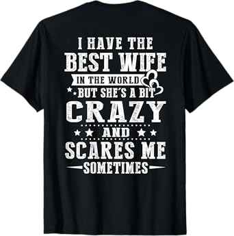 I Have The Best Wife In The World But She's A Bit Crazy T-Shirt