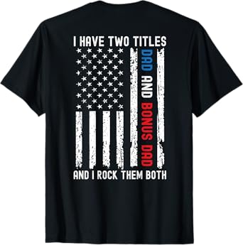 Mens I Have Two Titles Dad And Bonus Dad Father's Day On Back T-Shirt